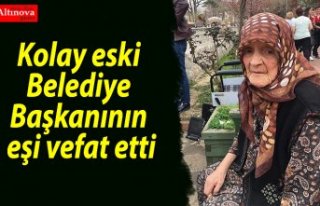 Kolay eski Belediye Başkanının eşi vefat etti