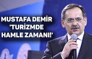  Mustafa Demir 'Turizmde hamle zamanı!'