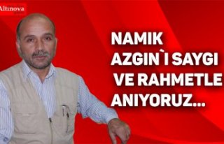 Namık Azgın`ı saygı ve rahmetle anıyoruz