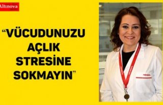 VÜCUDUNUZU AÇLIK STRESİNE SOKMAYIN