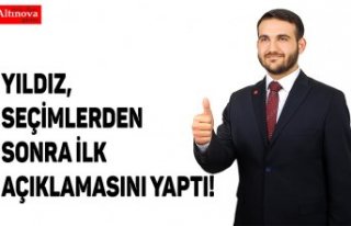 YILDIZ, SEÇİMLERDEN SONRA İLK AÇIKLAMASINI YAPTI!