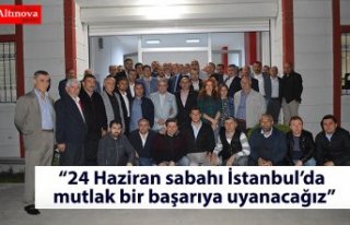 “24 Haziran sabahı İstanbul’da mutlak bir başarıya...