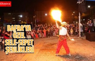 BAFRA’YA ÖZEL SELE-SEPET ŞENLİKLERİ