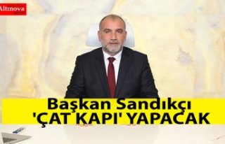 Başkan Sandıkçı 'Çat Kapı' yapacak