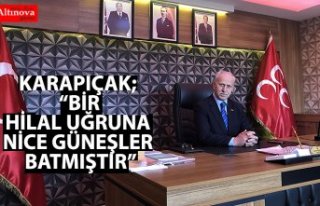 Karapıçak;  “Bir hilal uğruna nice güneşler...