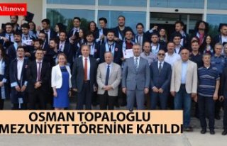 OSMAN TOPALOĞLU MEZUNİYET TÖRENİNE KATILDI
