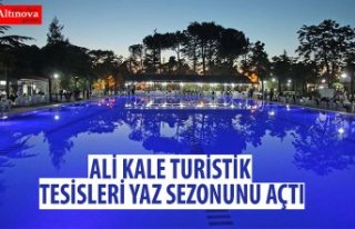 ALİ KALE TURİSTİK TESİSLERİ YAZ SEZONUNU AÇTI
