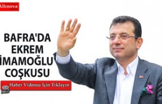 BAFRA'DA EKREM İMAMOĞLU COŞKUSU