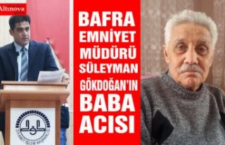 BAFRA EMNİYET MÜDÜRÜ'NÜN BABA ACISI