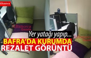 BAFRA’DA O KURUMDA REZALET GÖRÜNTÜ