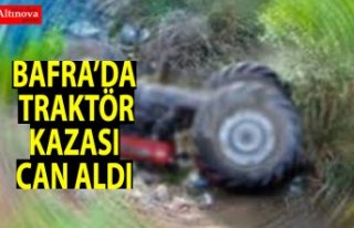 BAFRA`DA TRAKTÖR KAZASI CAN ALDI