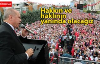 "Hakkın ve haklının yanında olacağız"