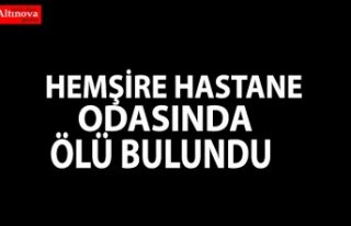 Hemşire hastane odasında ölü bulundu