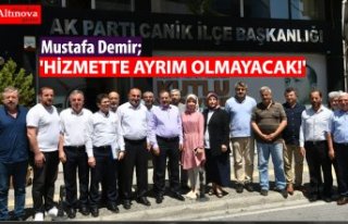 'HİZMETTE AYRIM OLMAYACAK!'