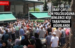 RAİF ÇAYLI SON YOLCULUĞUNA BİNLERCE KİŞİ TARAFINDAN...