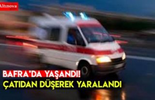 ÇATIDAN DÜŞEREK YARALANDI