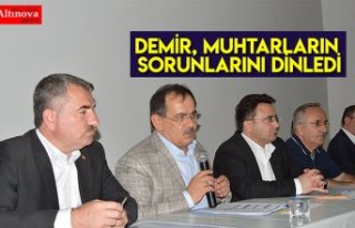 Demir, muhtarların sorunlarını dinledi