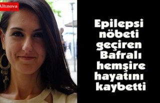 Epilepsi nöbeti geçiren Bafralı hemşire hayatını...