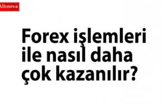 Forex işlemleri ile nasıl daha çok kazanılır?