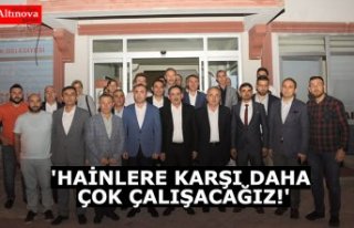 'HAİNLERE KARŞI DAHA ÇOK ÇALIŞACAĞIZ!'