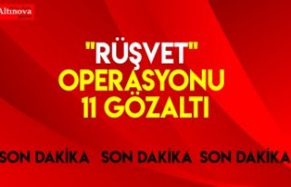 "Rüşvet" operasyonu: 11 gözaltı