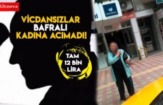VİCDANSIZLAR BAFRALI KADINA ACIMADI