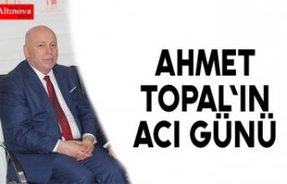 AHMET TOPAL'IN ACI GÜNÜ