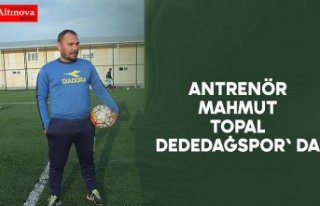 ANTRENÖR MAHMUT TOPAL DEDEDAĞSPOR' DA