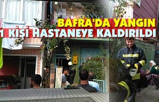 BAFRA'DA YANGIN: 1 KİŞİ HASTANEYE KALDIRILDI