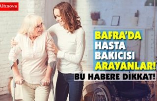BAFRA’DA HASTA BAKICISI ARAYANLAR!
