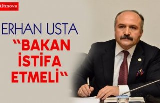 ERHAN USTA "Bakan İstifa Etmeli"