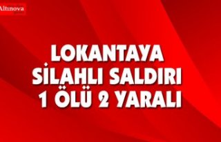 Lokantaya silahlı saldırı: 1 ölü, 2 yaralı