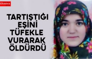 Tartıştığı eşini tüfekle vurarak öldürdü