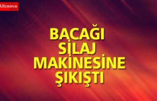 Bacağı silaj makinesine sıkışan kişi yaralandı