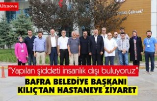 BAFRA BELEDİYE BAŞKANI KILIÇ'TAN HASTANEYE...