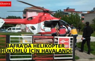 BAFRA'DA HELİKOPTER HÜKÜMLÜ İÇİN HAVALANDI