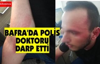 BAFRA'DA POLİS DOKTORU DARP ETTİ İDDİASI