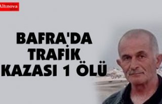 BAFRA'DA TRAFİK KAZASI 1 ÖLÜ