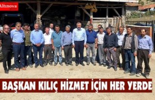 BAŞKAN KILIÇ HİZMET İÇİN HER YERDE