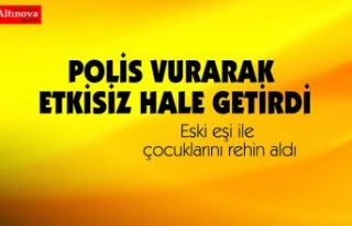 Eski eşi ile çocuklarını rehin aldı