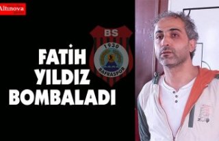 FATİH YILDIZ BOMBALADI
