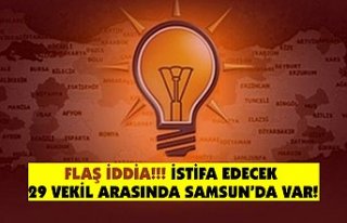 İstifa edecek 29 vekil arasında Samsun'da var!