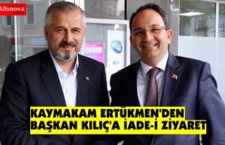 KAYMAKAM ERTÜKMEN'DEN BAŞKAN KILIÇ'A...