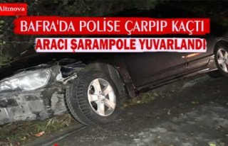 BAFRA'DA POLİSE ÇARPIP KAÇTI