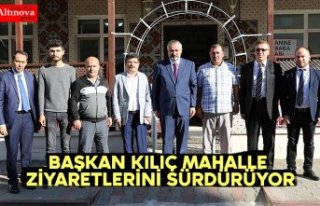 BAŞKAN KILIÇ MAHALLE ZİYARETLERİNİ SÜRDÜRÜYOR
