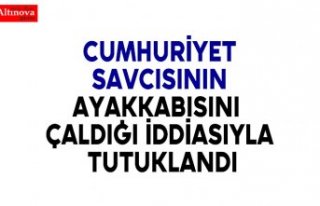 Cumhuriyet Savcısının ayakkabısını çaldığı...