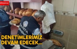 DENETİMLERİMİZ DEVAM EDECEK...