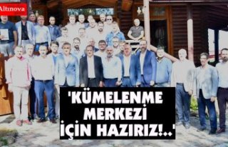 'KÜMELENME MERKEZİ İÇİN HAZIRIZ!..'