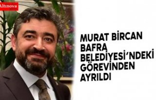 MURAT BİRCAN BAFRA BELEDİYESİNDEN AYRILDI