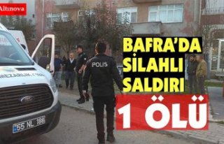 BAFRA'DA SİLAHLI KAVGA: 1 ÖLÜ